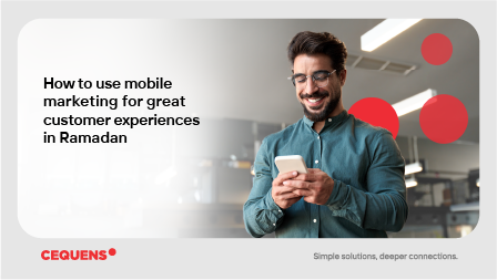 How to use mobile marketing for great customer experiences in Ramadan 2024.