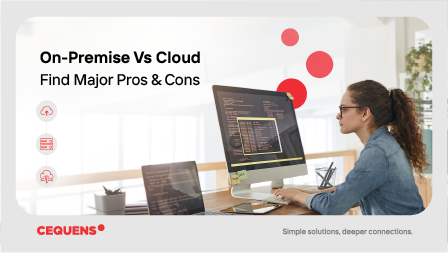 On-Premises vs. Cloud — Find major pros and cons