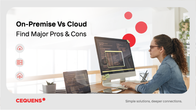On-Premises vs. Cloud — Find major pros and cons