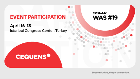 CEQUENS to present revolutionary solutions at GSMA WAS #19 in Istanbul.