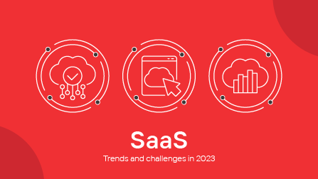 SaaS trends and challenges to look out for in 2023